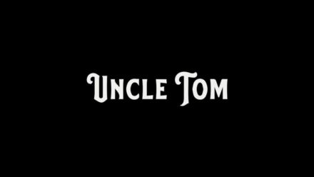 [Movie Review] Uncle Tom – An Eye Opening Movie About Black America