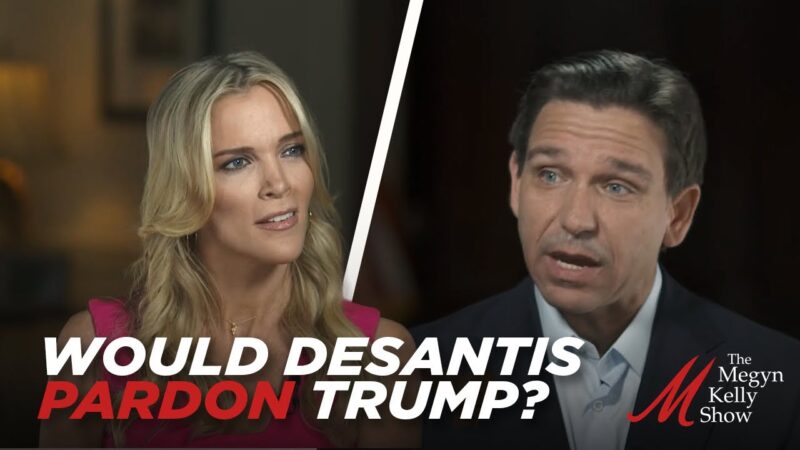 Megyn Kelly Asks DeSantis If He Would Pardon Trump, His Answer May Suprise You